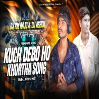 KUCH DEBO HO NEW KHORTHA SONG (TRIBAL HOUSE MIX) DJ RM RAJU X DJ ASHOK.mp3