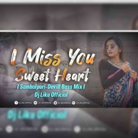 I MIss You Sweet Heart (Sambalpuri Devill Bass Mix) Dj Liku Official.mp3