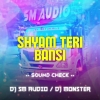SHYAM TERI BANSI (SOUND CHECK) DJ SM AUDIO X DJ MONSTER