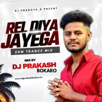 Rel Diya Jayega (Edm Trance Mix) Dj Prakash Bokaro.mp3