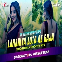 Lahariya Luta Ae Raja (Groovy Remix) Dj Saswat x Dj Subham Bbar.mp3