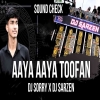 AAYA AAYA TOOFAN (SOUND CHECK) DJ SORRY X DJ SARZEN