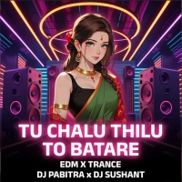Tu Chalu Thilu To Batare (Edm x Trance) Dj Pabitra Nd Dj Sushant.mp3