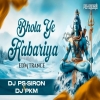 Bhola Ye Kanwariya (Edm Trance Mix) Dj Ps Siron X Dj Pkm