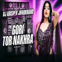 Gori Tor Nakhra (Nagpuri Edm Trance Mix) Dj Abishek Jharkhand.mp3