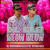 Dil Bilei Meow Meow (Edm Circuit Mix) Dj Subhan Bls x Dj Titan Bls