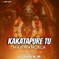 KAKATAPURE TU MAA MANGALA (SOUND CHECK) DJ SKB KJR.mp3