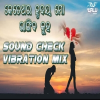 Ketethara Hrudaya Mo Bhangiba Kuha (Sound Check Vibration Mix) Dj Lalu Official.mp3