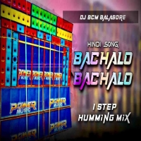 Bachalo Bachalo (1 Step Humming Dance Mix) Dj Bcm Balasore.mp3