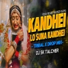Kandhei Lo Suna Kandhei (Tribal Drop Mix) Dj Sk Talcher