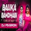 Balika Bandhabi (Circuit Mix) Dj Ps Siron