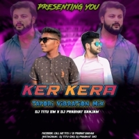 Ker Kera (Odia Tapori Vibration Mix) Dj Titu Gm X Dj Prabhat.mp3