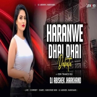Haranwe Dhai Dhai Dabata (Bhojpuri Edm Trance Mix) Dj Abishek Jharkhand.mp3