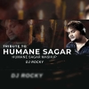 Tribute To Humane Sagar Mashup Dj Rocky