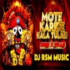 Mote Karide Kala Tulasi (Edm X Trap Trance) Dj Rsm Music