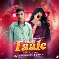 Taale Taale (Edm Drop Mix) Dj Balaram x Dj Rani Official.mp3