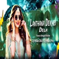 Lanthana Dekhei Dela (Trance x Bangali Rhythm) Dj Milan Dkl Nd Dj Mahi Pro.mp3