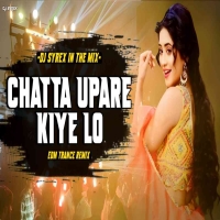 Chatta Upare Kiye Lo (Odia Trance Remix) Dj Syrex.mp3