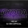 AYODA AMA AYORE (VIBE MIX) DJ SRX OFFICIAL