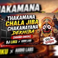 Thakamana Chala Jiba Chakanayana Dekhiba (Sound Check) Dj Liku X Audio Labs Production.mp3
