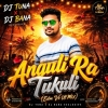 Anguli Ra Tukuli (Edm Vs Ut Mix) Dj Tuna X Dj Bana