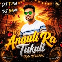 Anguli Ra Tukuli (Edm Vs Ut Mix) Dj Tuna X Dj Bana.mp3