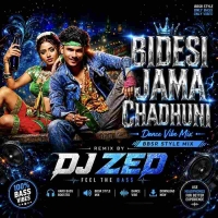 Bidesi Jama Chadhuni (Dance X Vibe Mix) Dj Zed.mp3