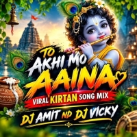 To Akhi Mo Aaina Viral Kirtan Song Dj Amit Nd Dj Vicky.mp3