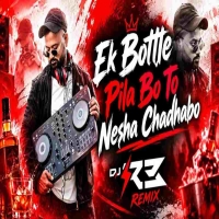 Ek Bottle Pila Bo To Nesha Chadhabo (Remix) Dj R3.mp3