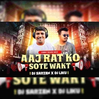 Aaj Rat Ko Sote Waqt (High Gain Dialouge Competiotion Mix) Dj Sarzen X Dj Liku.mp3