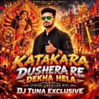 Katakara Dushera Re Dekha Hela (Firing Vibration Mix) Dj Tuna.mp3
