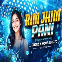 RIM JHIM PANI (SINGHA BAJA FUSION) DJ D NOIz FT DJ WOW REMIX.mp3